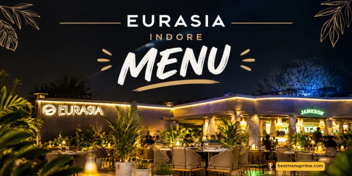 Eurasia Indore Menu: Menu Card With Prices, Veg & Non-Veg Dishes Eurasia Indore Menu